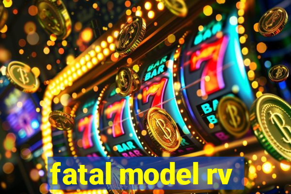 fatal model rv